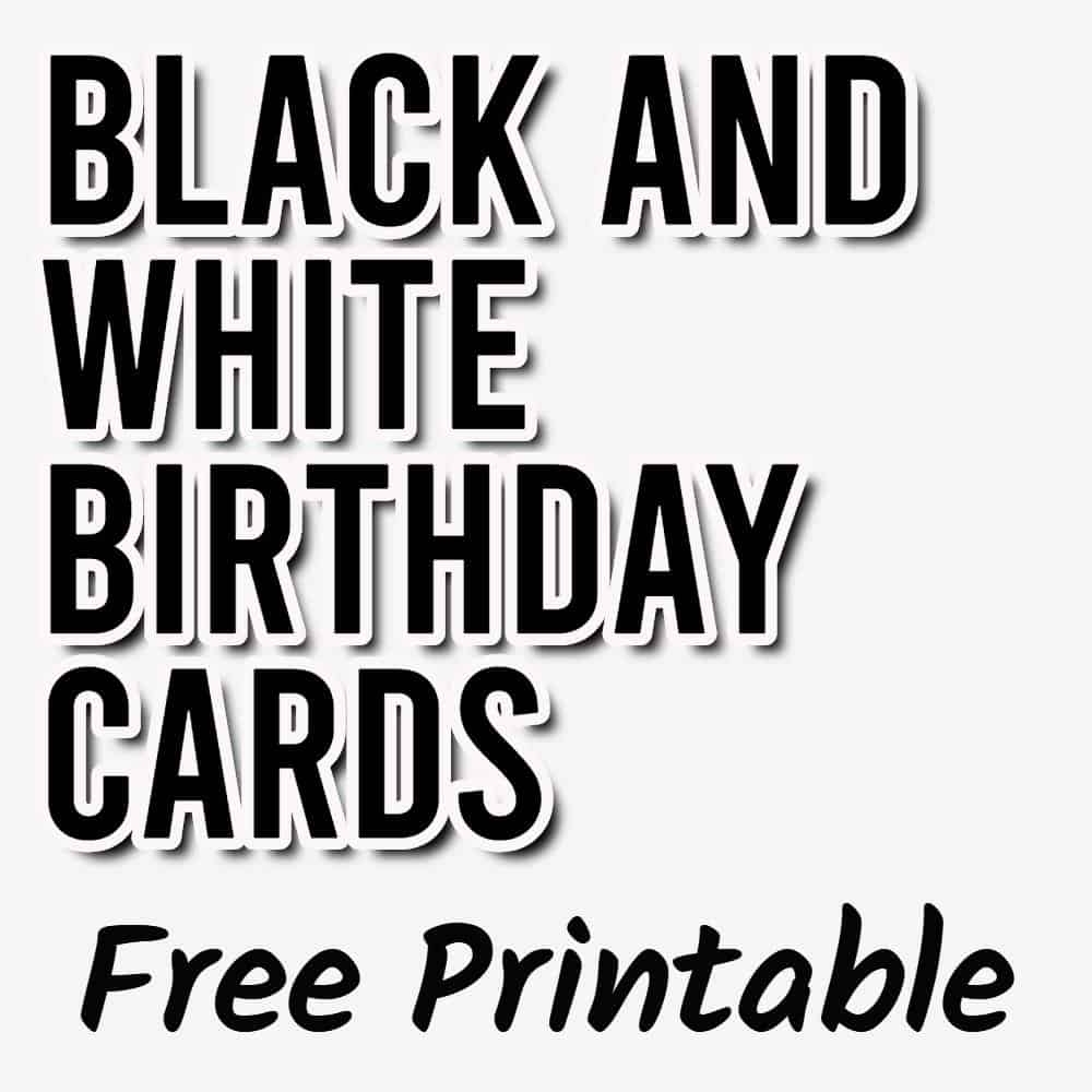 Black And White Birthday Cards 10 Free Printables Parties Made Personal