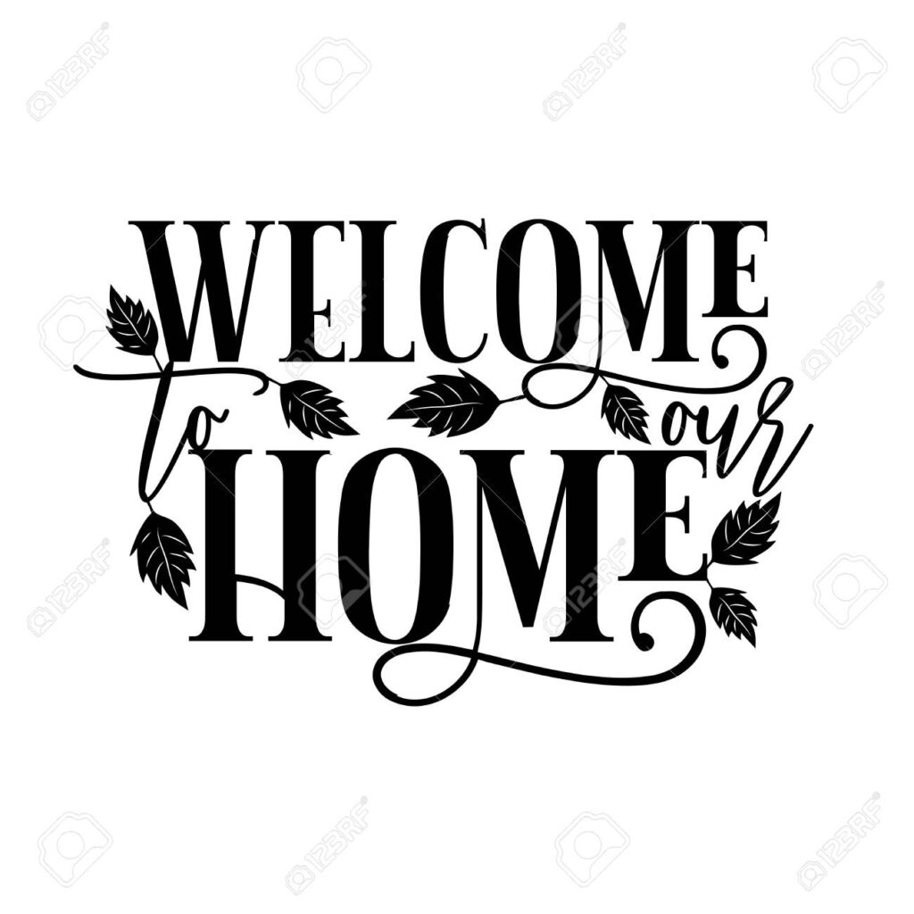 Welcome To Our Home Positive Saying Text With Leaves Good For Home Decor Poster Banner Textile Print On Gift Royalty Free SVG Cliparts Vectors And Stock Illustration Image 149773584 